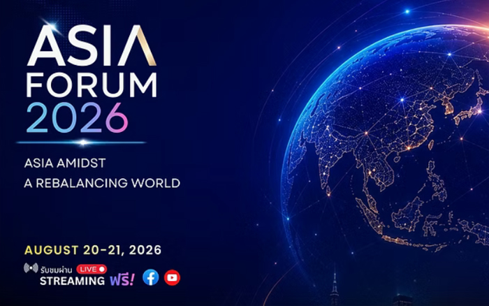 ASIA FORUM 2026 ถอดรหัสโอกาสด้านเศรษฐกิจ การลงทุน เทคโนโลยี การค้า และการเติบโต จากผู้นำและผู้เชี่ยวชาญระดับภูมิภาค